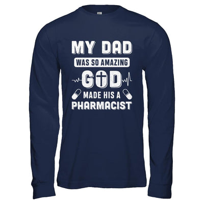 My Dad Was So Amazing God Make His A Pharmacist-T-Shirt & Hoodie-Long Sleeve T-Shirt-Navy