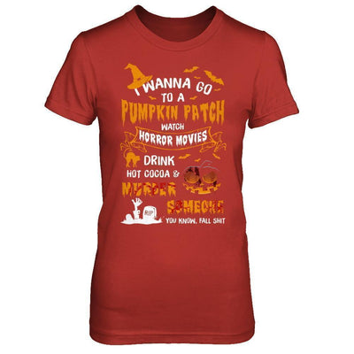 I Wanna Go To A Pumpkin Patch Watch Horror Halloween-T-Shirt & Sweatshirt-Women's T-Shirt-Red