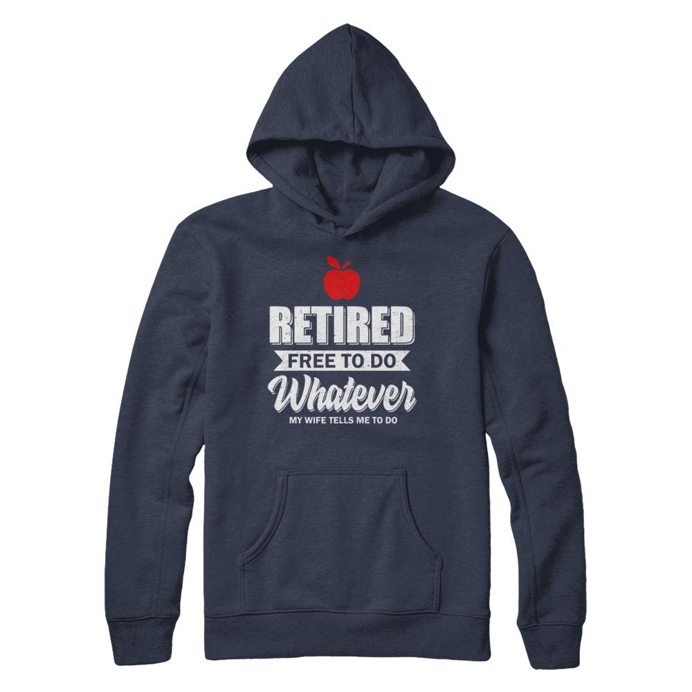 Retired Free To Do Whatever My Wife Tells Me To Do Teacher-T-Shirt & Hoodie-Pullover Hoodie-Navy