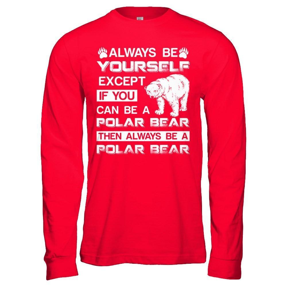 Always Be Yourself Except If You Can Be A Polar Bear-T-Shirt & Hoodie-Long Sleeve T-Shirt-Red