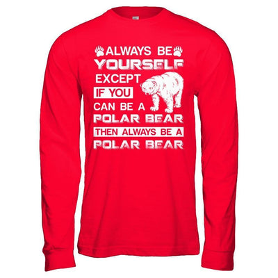 Always Be Yourself Except If You Can Be A Polar Bear-T-Shirt & Hoodie-Long Sleeve T-Shirt-Red