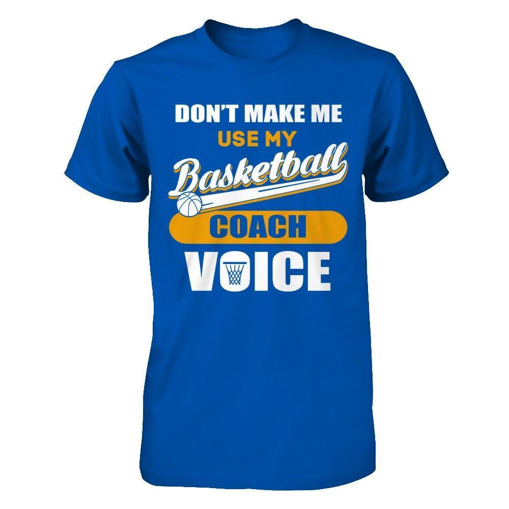 Don't Make Me Use My Basketball Coach Voice-T-Shirt & Hoodie-Premium T-Shirt-Royal