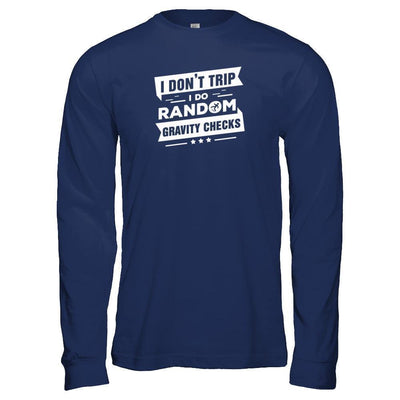 I Don't Trip I Do Random Gravity Checks-T-Shirt & Tank Top-Long Sleeve T-Shirt-Navy