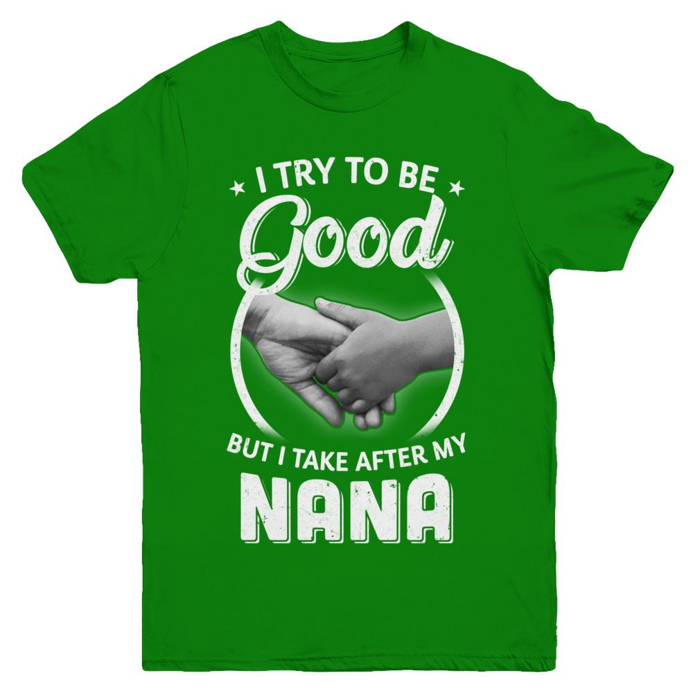 I Try To Be Good But I Take After My Nana Toddler Kids Youth-Youth Shirt-Youth T-Shirt-Irish Green