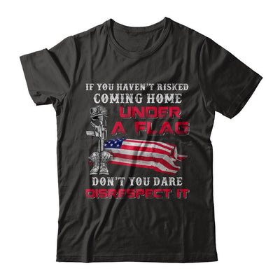 Veteran If You Haven't Risked Coming Home Under Flag-T-Shirt & Hoodie-Premium T-Shirt-Black