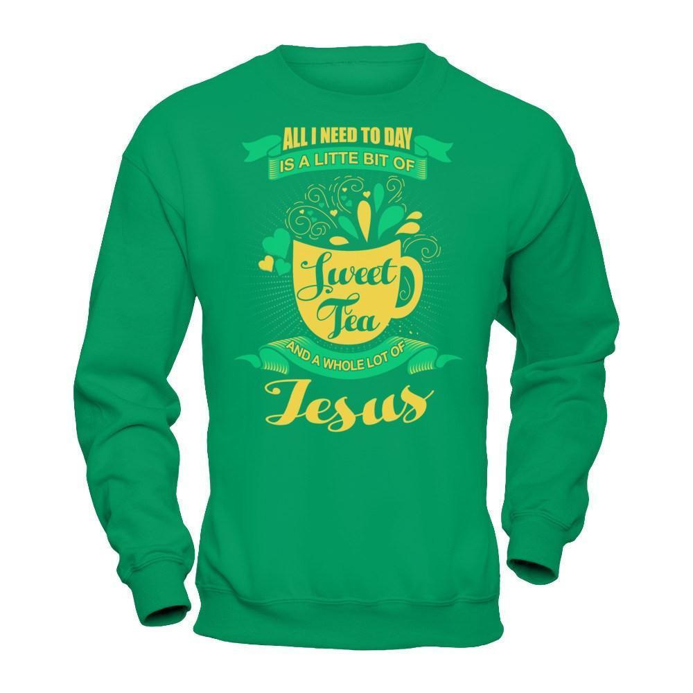 All I Need Today Is A Little Bit Of Sweet Tea Jesus-T-Shirt & Hoodie-Crewneck Sweatshirt-Irish Green
