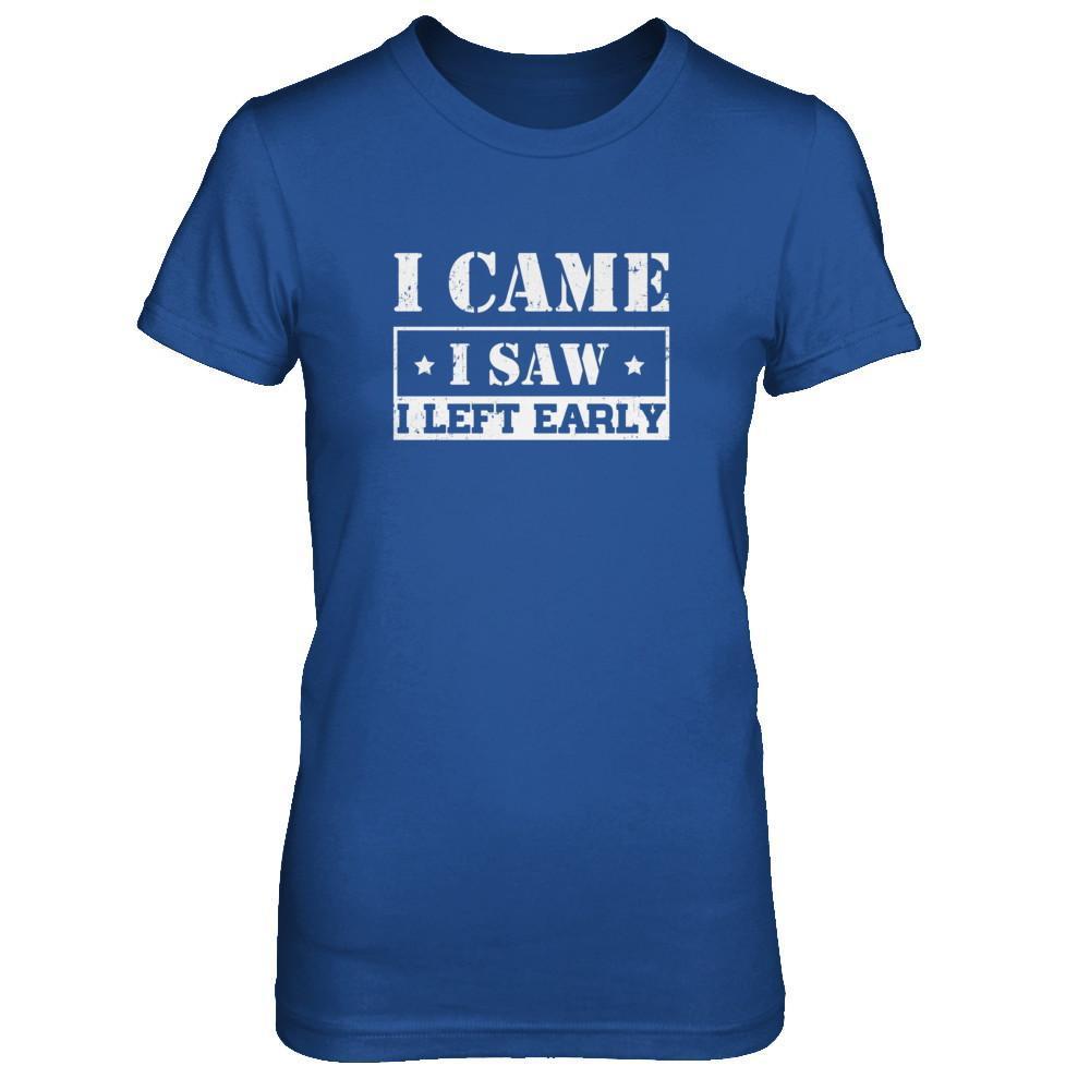 I Came I Saw I Left Early-T-Shirt & Tank Top-Women's T-Shirt-Royal