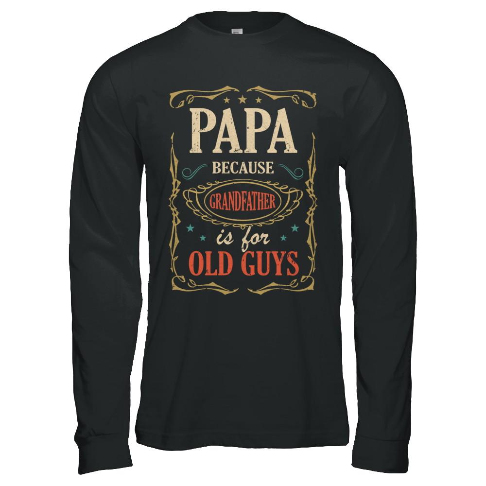 Papa Because Grandfather Is For Old Guys Fathers Day Gift-T-Shirt & Hoodie-Long Sleeve T-Shirt-Black