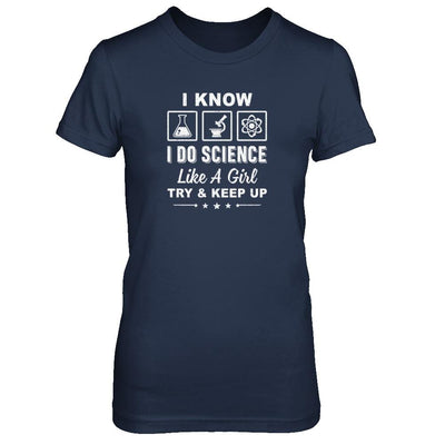 I Know I Do Science Like A Girl Try And Keep Up-T-Shirt & Tank Top-Women's T-Shirt-Navy
