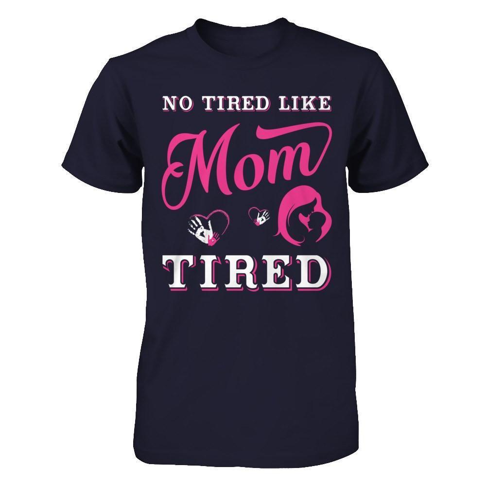 No Tired Like Mom Tired-T-Shirt & Hoodie-Premium T-Shirt-Midnight Navy