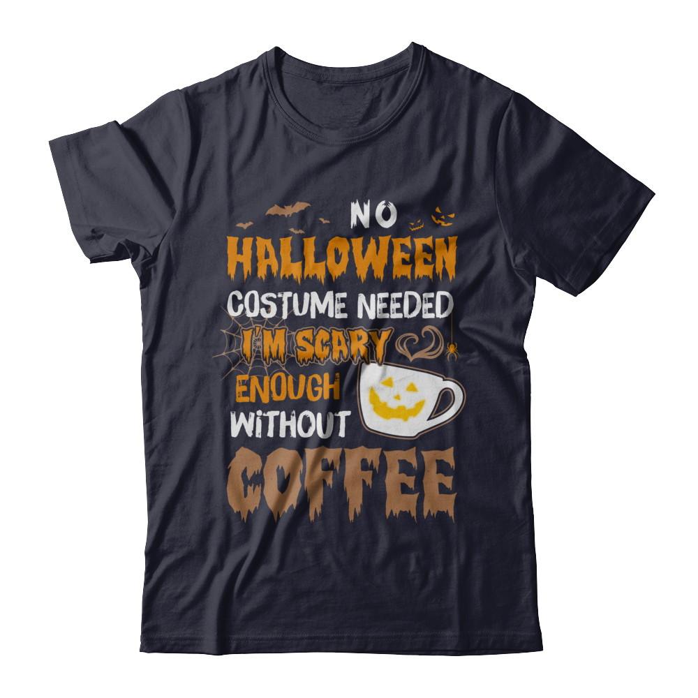 No Halloween Costume Needed I'm Scary Enough Without Coffee-T-Shirt & Sweatshirt-Premium T-Shirt-Midnight Navy