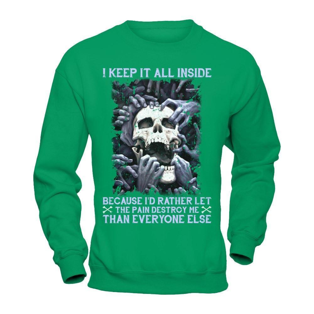 I Keep It All Inside Because I'd Rather Let The Pain Destroy Me-T-Shirt & Hoodie-Crewneck Sweatshirt-Irish Green