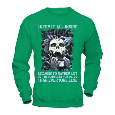 I Keep It All Inside Because I'd Rather Let The Pain Destroy Me-T-Shirt & Hoodie-Crewneck Sweatshirt-Irish Green