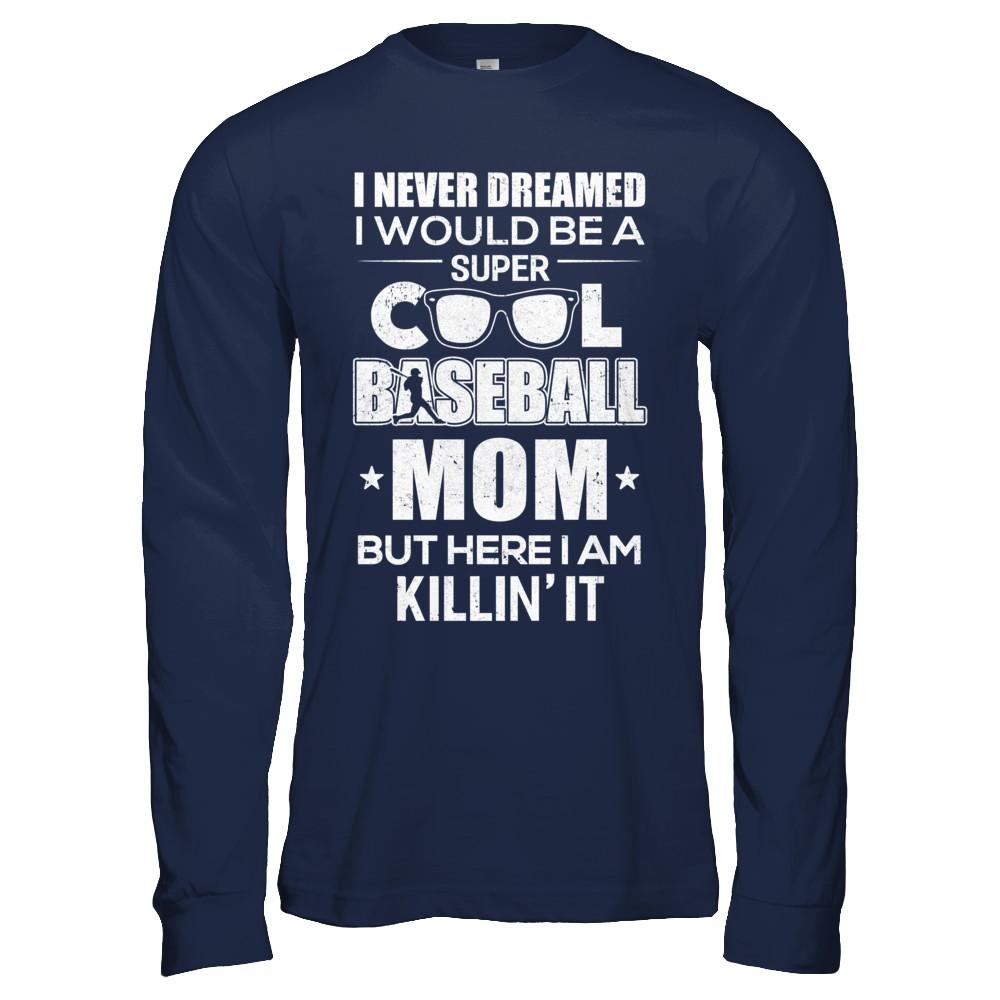 Never Dreamed I Would Be A Cool Baseball Mom Mothers Day-T-Shirt & Hoodie-
