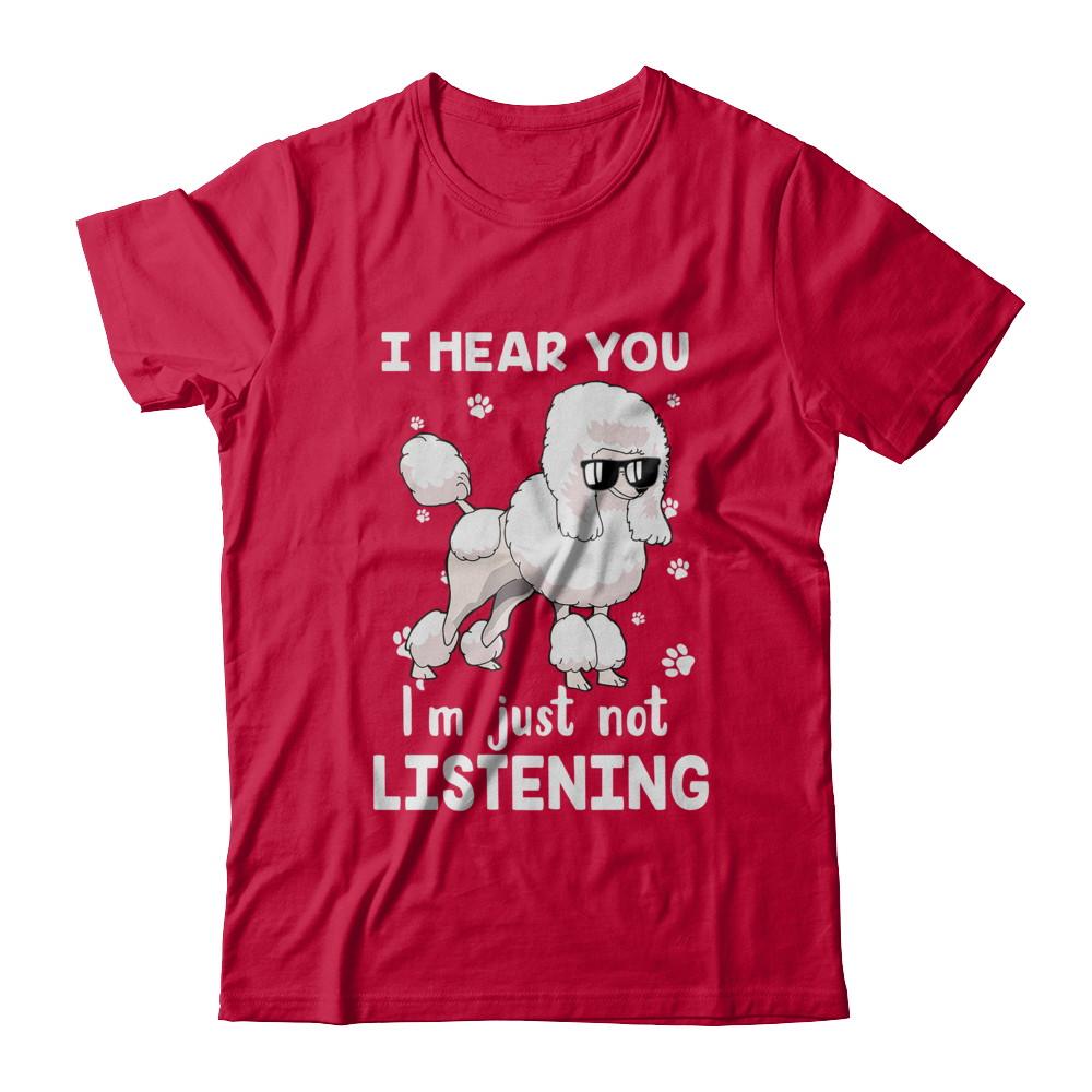 I Hear You I'm Just Not Listening Funny Poodle-T-Shirt & Hoodie-Classic T-Shirt-Red
