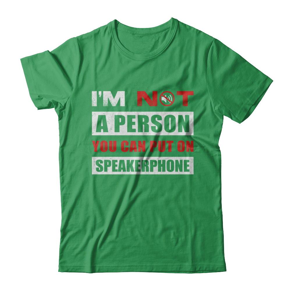 I Am Not A Person You Can Put On Speaker Phone-T-Shirt & Hoodie-Premium T-Shirt-Kelly Green