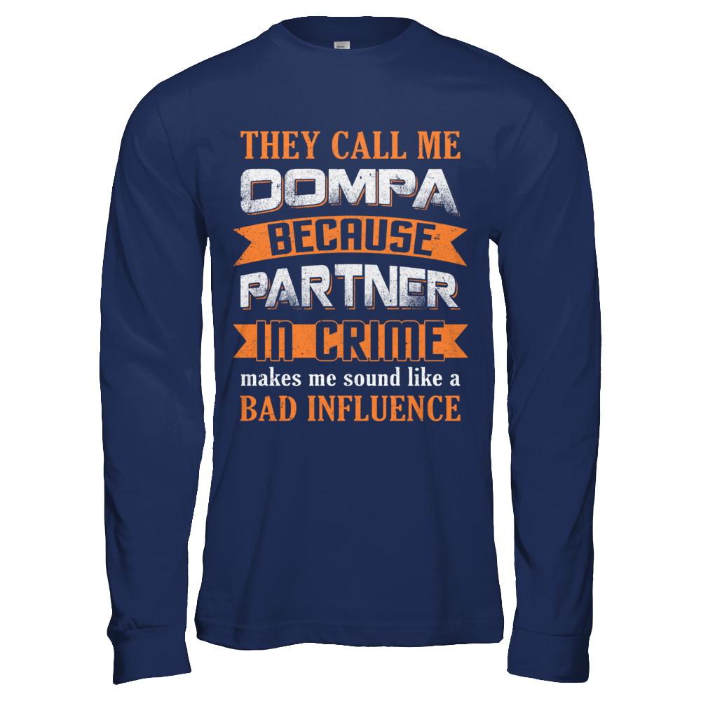 They Call Me Oompa Because Partner In Crime Make Bad Influence-T-Shirt & Hoodie-Long Sleeve T-Shirt-Navy