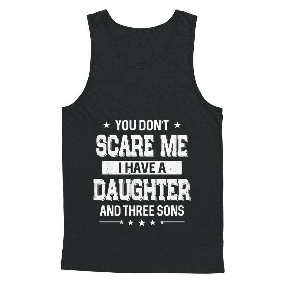 You Don't Scare Me I Have A Daughter & Three Son Fathers Day-T-Shirt & Hoodie-Unisex Tank-Black