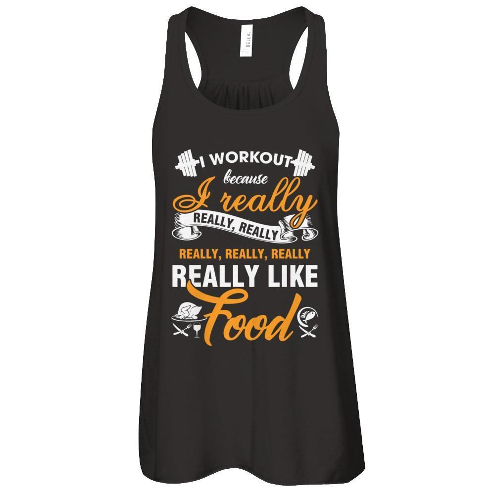 I Workout Because I Really Like Food
