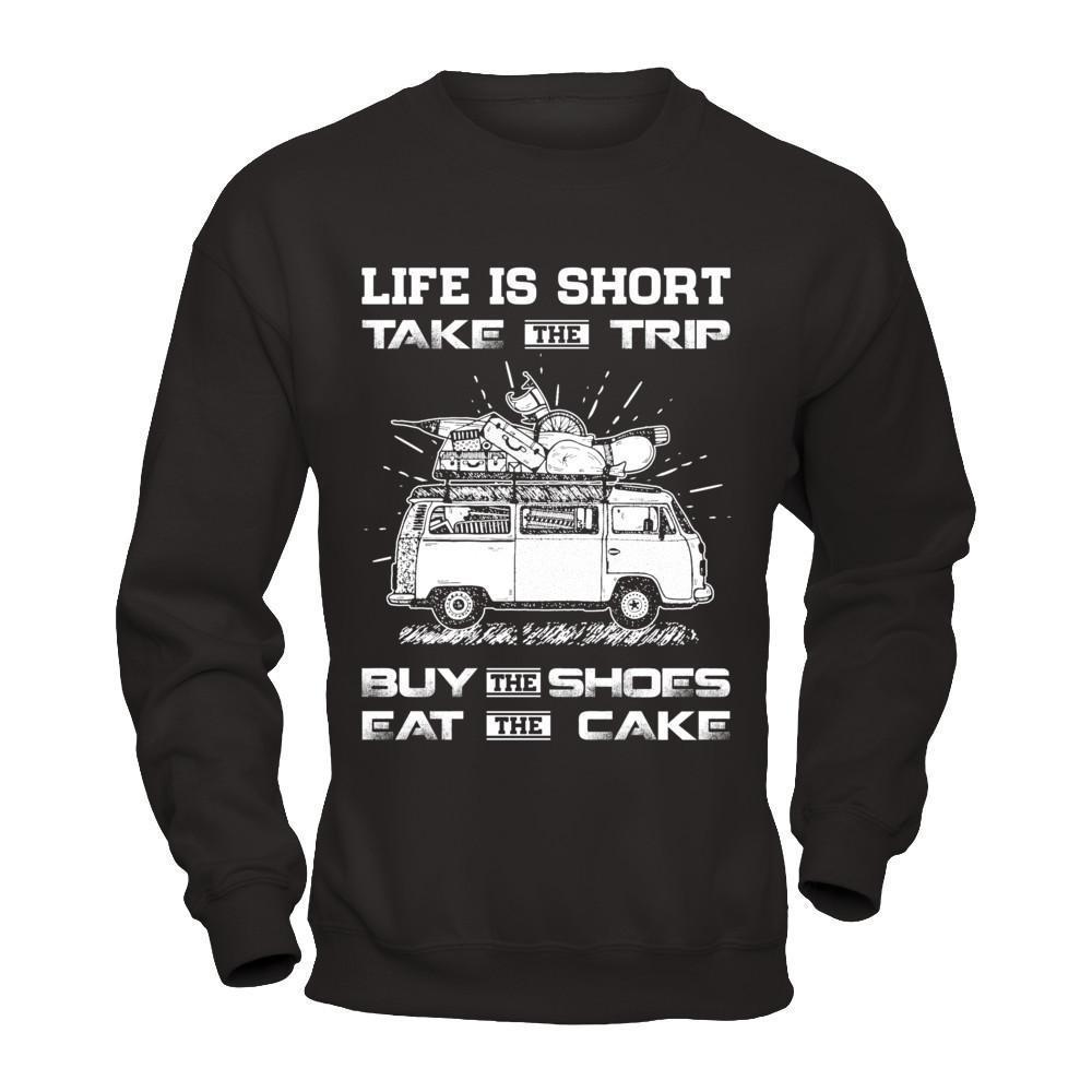 Life Is Short Take The Trip Buy The Shoes Eat The Cake-T-Shirt & Hoodie-Crewneck Sweatshirt-Black
