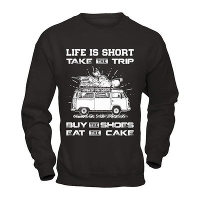 Life Is Short Take The Trip Buy The Shoes Eat The Cake-T-Shirt & Hoodie-Crewneck Sweatshirt-Black