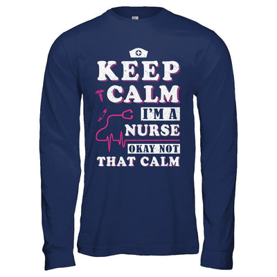Keep Calm I'm A Nurse Okey Not That Calm Medical-T-Shirt & Hoodie-Long Sleeve T-Shirt-Navy