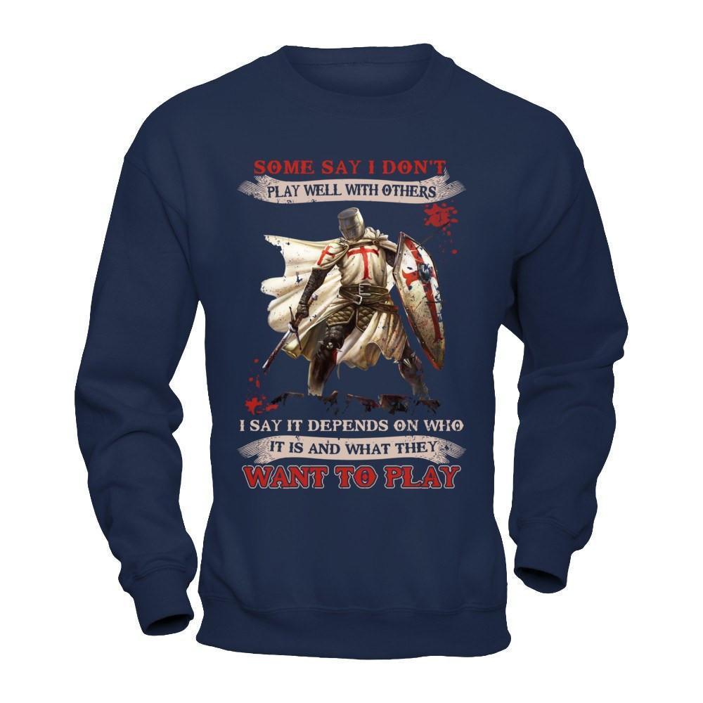 Knight Templar I Say It Depends On Who It Is And What They Want To Play-T-Shirt & Hoodie-Crewneck Sweatshirt-Navy