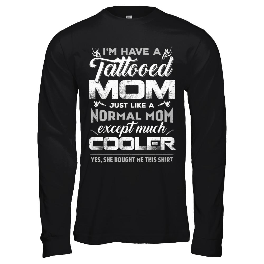 I Have A Tattooed Mom Like A Normal Mom But Cooler-T-Shirt & Hoodie-Long Sleeve T-Shirt-Black