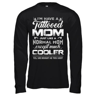 I Have A Tattooed Mom Like A Normal Mom But Cooler-T-Shirt & Hoodie-Long Sleeve T-Shirt-Black