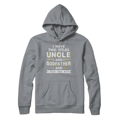 I Have Two Titles Uncle And God-Father I Rock Them Both-T-Shirt & Hoodie-Pullover Hoodie-Light Steel