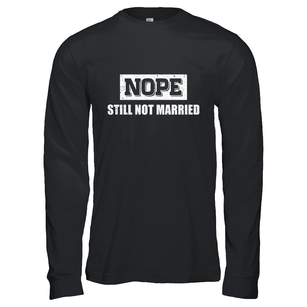 Nope Still Not Married-T-Shirt & Hoodie-Long Sleeve T-Shirt-Black