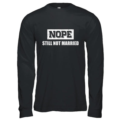 Nope Still Not Married-T-Shirt & Hoodie-Long Sleeve T-Shirt-Black