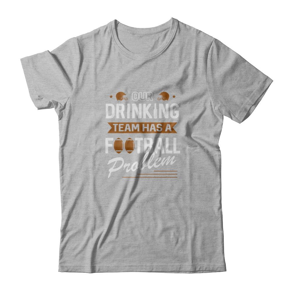Our Drinking Team Has A Football Problem-T-Shirt & Tank Top-Premium T-Shirt-Heather Gray