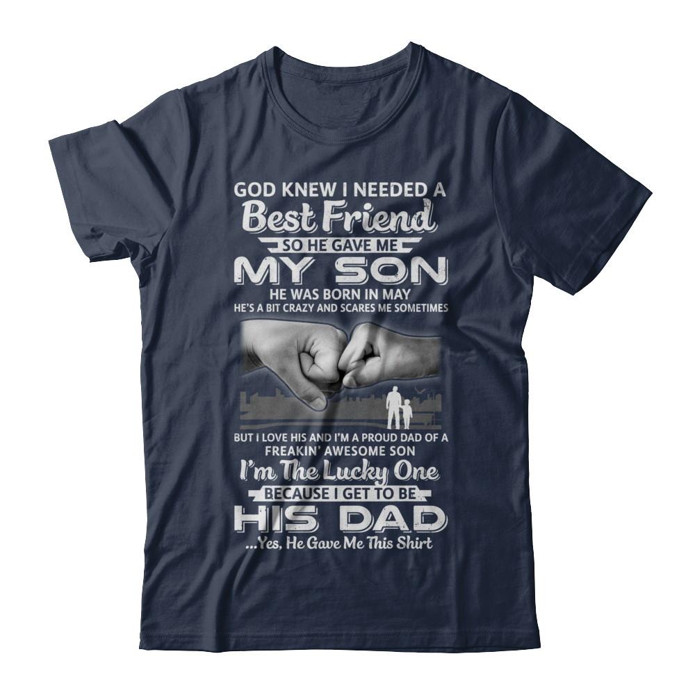 I Needed A Best Friend He Gave Me My Son May Dad-T-Shirt & Hoodie-Classic T-Shirt-Navy