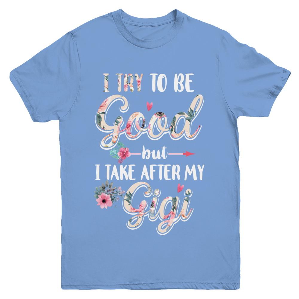 Toddler Kids I Try To Be Good But I Take After My Gigi Youth-Youth Shirt-Youth T-Shirt-Carolina Blue