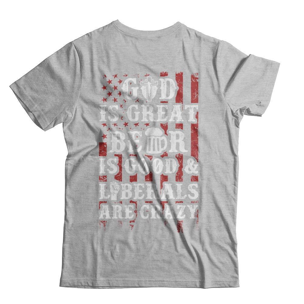 God Is Great Beer Is Good And Liberals Are Crazy-T-Shirt & Hoodie-Premium T-Shirt-Heather Gray