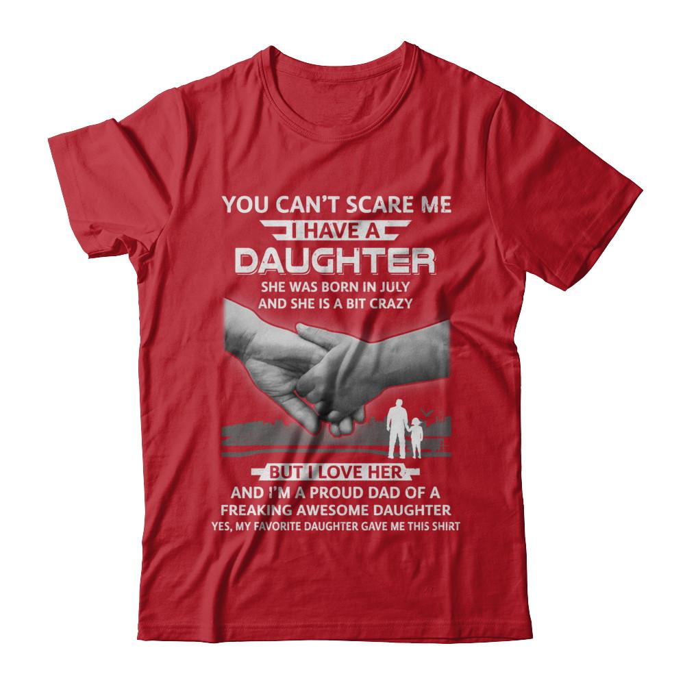 I Have A Daughter She Was Born In July Dad Gift-T-Shirt & Hoodie-Classic T-Shirt-Red