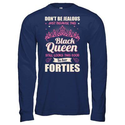 Don't Be Jealous This Back Queen Still Looks This Good In Her Forties-T-Shirt & Hoodie-Long Sleeve T-Shirt-Navy