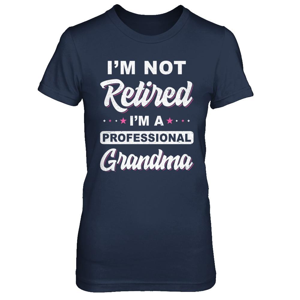 I'm Not Retired A Professional Grandma Mother Day Gift-T-Shirt & Hoodie-Women's T-Shirt-Navy