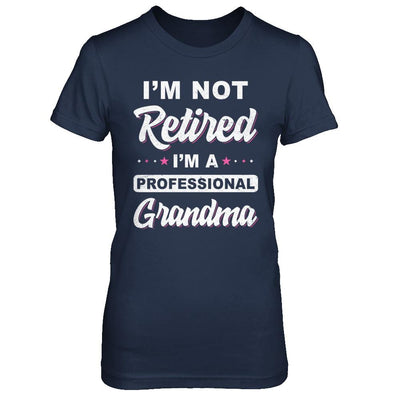 I'm Not Retired A Professional Grandma Mother Day Gift-T-Shirt & Hoodie-Women's T-Shirt-Navy