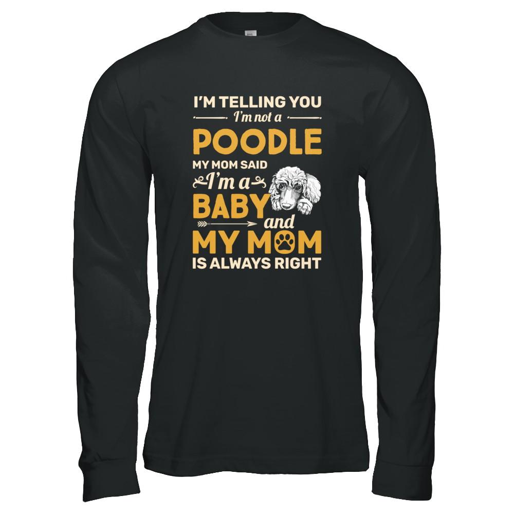 Poodle I'm Telling You I'm Not A Poodle My Mom Said-T-Shirt & Tank Top-Long Sleeve T-Shirt-Black