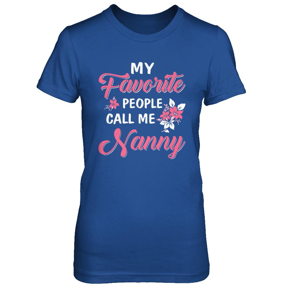My Favorite People Call Me Nanny Mothers Day Gift-T-Shirt & Hoodie-Women's T-Shirt-Royal