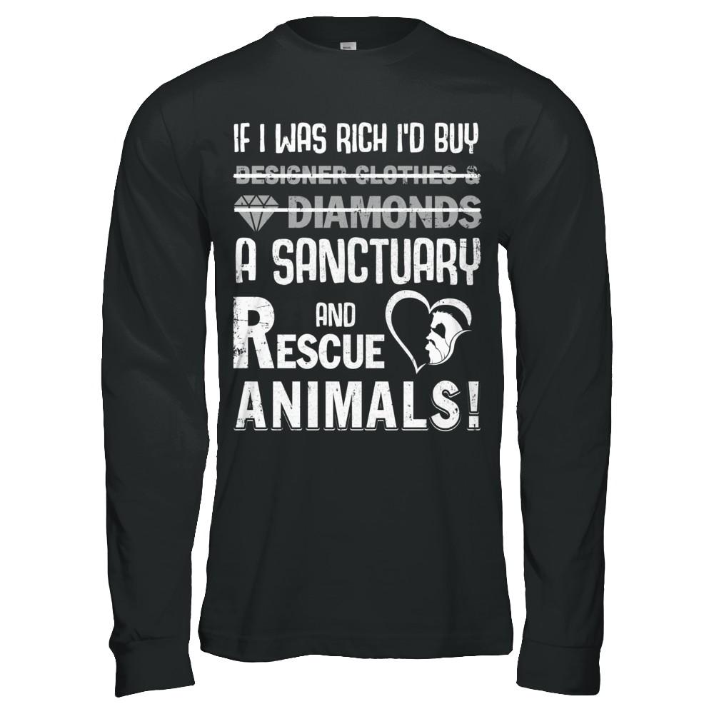 If I Was Rich I'd Buy A Sanctuary And Rescue Animals-T-Shirt & Hoodie-