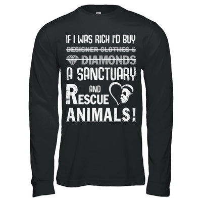 If I Was Rich I'd Buy A Sanctuary And Rescue Animals-T-Shirt & Hoodie-