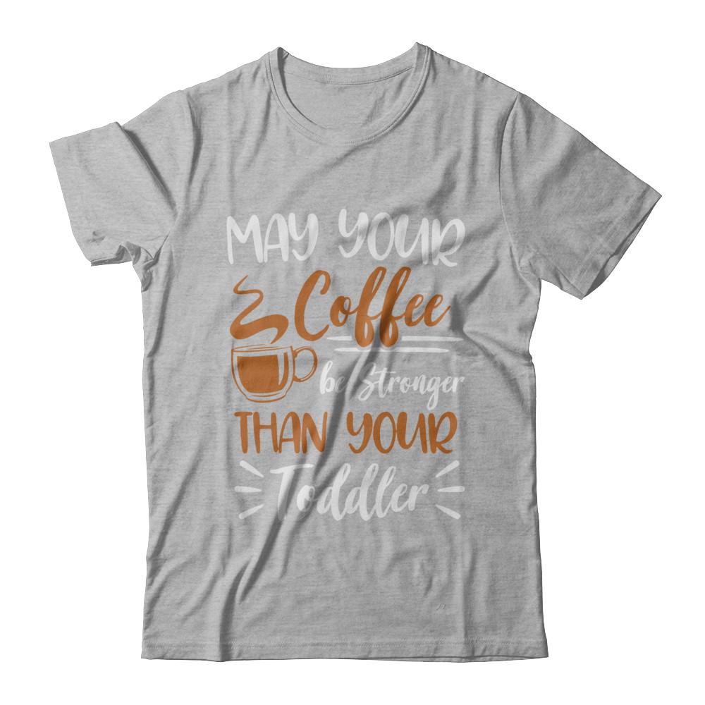 May Your Coffee Be Stronger Than Your Toddler-T-Shirt & Hoodie-Premium T-Shirt-Heather Gray