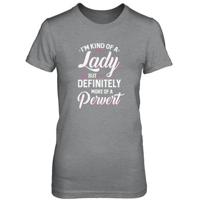 I'm Kind Of A Lady But Definitely More Of A Pervert-T-Shirt & Tank Top-Women's T-Shirt-Sport Grey