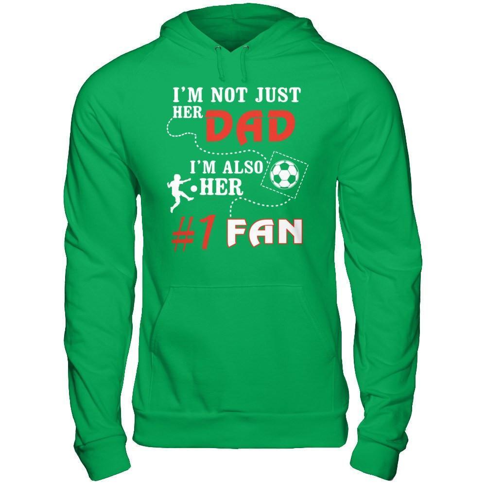 I'm Not Just Her Dad I'm Also Her Fan Soccer Dad-T-Shirt & Hoodie-Pullover Hoodie-Irish Green