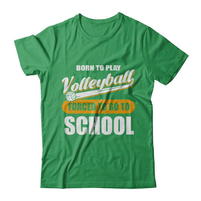 Born To Play Volleyball Forced To Go To School-T-Shirt & Hoodie-Premium T-Shirt-Kelly Green