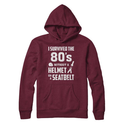I Survived The 80s Without A Helmet Or A Seatbelt 80Th Birthday-T-Shirt & Hoodie-Pullover Hoodie-Maroon