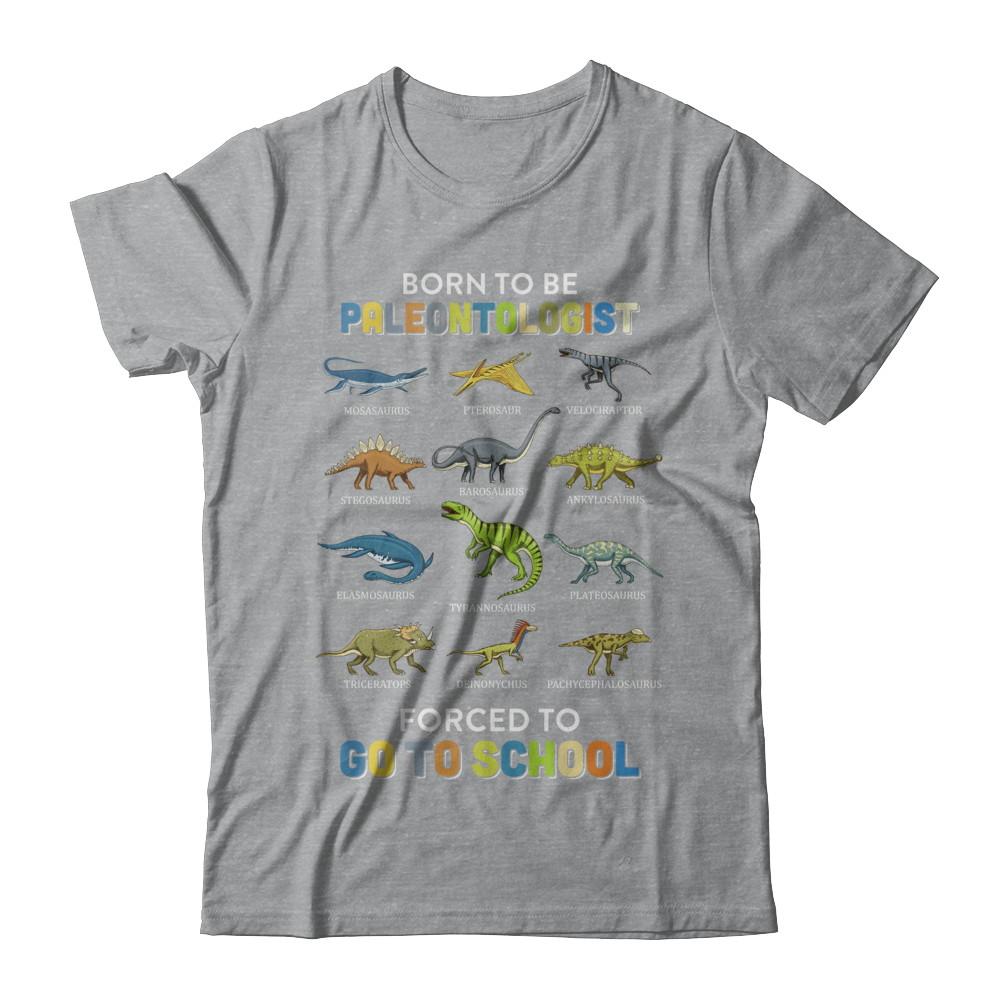 Born To Be A PALEONTOLOGIST Forced To Go To School-T-Shirt & Hoodie-Classic T-Shirt-Sport Grey